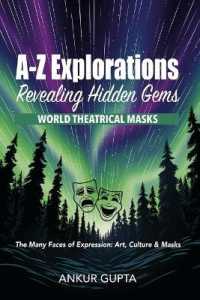 World Theatrical Masks : The Many Faces of Expression: Art, Culture & Masks (A-z Explorations: Revealing Hidden Gems)