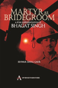 Martyr as Bridegroom : A Folk Representation of Bhagat Singh (Anthem South Asian Studies)