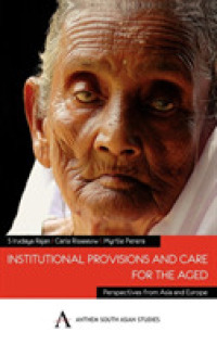Institutional Provisions and Care for the Aged : Perspectives from Asia and Europe (Anthem South Asian Studies)