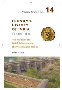 A People`s History of India 14 - - Economic History of India, AD 1206-1526, the Period of the Delhi