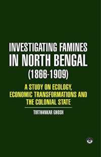 INVESTIGATING FAMINES IN NORTH BENGAL (1866-1909) : A STUDY OF ECOLOGY, ECONOMIC TRANSFORMATION AND THE COLONIAL STATE