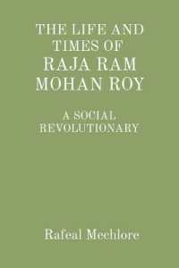 THE LIFE AND TIMES OF RAJA RAM MOHAN ROY: A SOCIAL REVOLUTIONARY