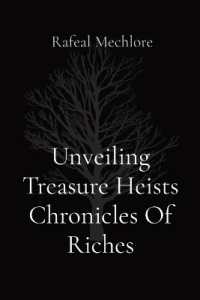 Unveiling Treasure Heists Chronicles of Riches