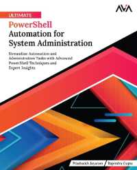 Ultimate PowerShell Automation for System Administration: Streamline Automation and Administration Tasks with Advanced PowerShell Techniques and Exper