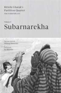 Subarnarekha : Ritwik Ghatak's Partition Quartet - the Screenplays, Volume IV (Ghatak's Partition Quartet: The Screenplays)