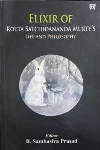Elixir of Kotta Satchidananda Murty's Life and Philosophy