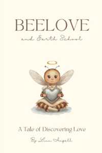 Beelove and Earth School : A Tale of Discovering Love (Beelove Tales & Creative Worlds)
