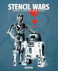 Stencil Wars : The Ultimate Book of Star Wars Inspired Street Art