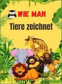 Wie man Tiere zeichnet : Niedliches Tierbuch für Kinder - Für Kleinkinder, Vorschulkinder, Jungen & Mädchen im Alter von 2-4 - 4-8 - 8-12