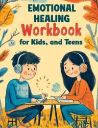Emotional Healing Workbook for Kids, and Teens: Support Skills and Activities for Building Emotional Strength, Mindfulness and Healthy Coping in a Str