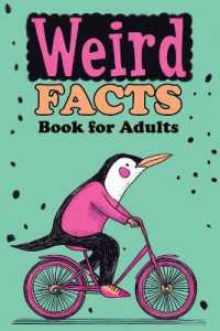 Weird Facts Book for Adults : 365 Funny， Random and True Stories about Everything Interesting for Curious Minds and Lovers of Unusual Knowledge