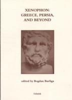 Xenophon : Greece, Persia, and Beyond (Monograph Series Akanthina)