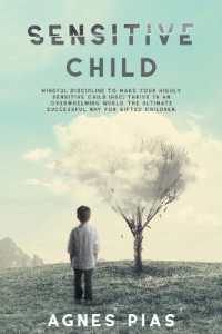 Sensitive Child : Mindful Discipline to Make Your Highly Sensitive Child (HSC) Thrive in an Overwhelming World. the Ultimate Successful Way for Gifted Children.