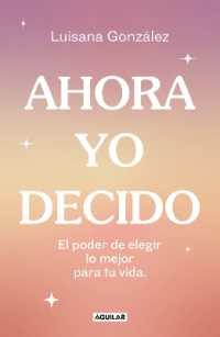 Ahora yo decido. El poder de elegir lo mejor para tu vida / Now I Decide: The Power to Choose What's Best for Your Life