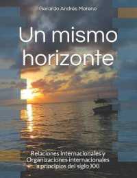 Un mismo horizonte. Relaciones internacionales y organizaciones internacionales a principios del siglo XXI