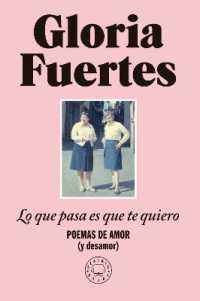 Lo que pasa es que te quiero: Poemas de amor (y desamor) / the Thing Is, I Love You: Poems of Love (and Heartbreak)
