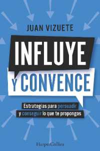 Influye Y Convence (Influence and Convince - Spanish Edition) : Estrategias Para Persuadir Y Conseguir Lo Que Te Propongas (Strategies to Persuade and Achieve Your Goals)