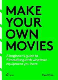 Make Your Own Movies : A beginner's guide to filmmaking with whatever equipment you have