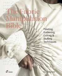 The Fabric Manipulation Bible : Pleating, Gathering, Cutting & Stuffing Techniques
