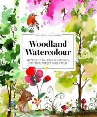 Woodland Watercolour : Step-By-Step Painting Techniques for Trees, Forests and Nature