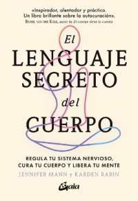El Lenguaje Secreto del Cuerpo : Regula Tu Sistema Nervioso, Cura Tu Cuerpo Y Libera Tu Mente