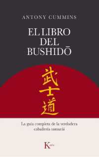 El Libro del Bushido : La Guía Completa de la Verdadera Caballería Samurái