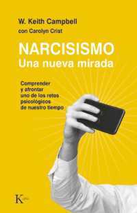 Narcisismo : Una Nueva Mirada. Comprender Y Afrontar Uno de Los Retos Psicológicos de Nuestro Tiempo