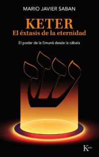 Keter, El Éxtasis de la Eternidad / Keter, the Ecstasy of Eternity : El Poder de la Emuná Desde La Cábala /The Power of the Emunah from the Kabbalah