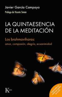 La Quintaesencia de la Meditacion / the Quintessence of Meditation : Los Brahmaviharas: Amor, Compasión, Alegría, Ecuanimidad / the Brahmaviharas: Love, Compassion, Joy, Equanimity