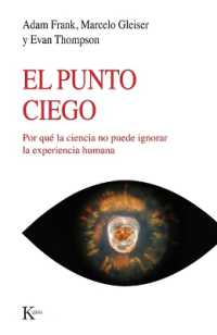 El Punto Ciego : Por Qué La Ciencia No Puede Ignorar La Experiencia Humana