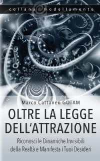 Oltre la Legge dell'Attrazione : Riconosci le Dinamiche Invisibili della Realtà e Manifesta i Tuoi Desideri