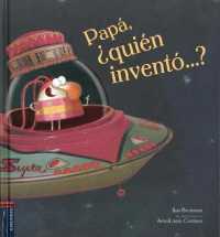 Pap, Quin invent...?/ Daddy, Who Invented...?