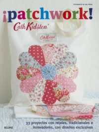 ¡Patchwork! : 33 Proyectos Con Retales, Tradicionales E Innovadores, Con Diseños Exclusivos (Cath Kidston)