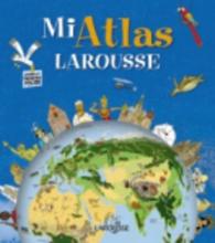 Mi Atlas Larousse : Mi Atlas Larousse