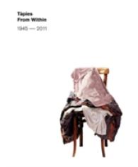 Tapies : From Within, 1945 - 2011
