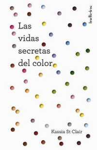 La vida secretas de colores / the Secret Lives of Colour