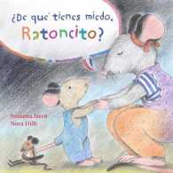 De que tienes miedo ratoncito? (What Are You Scared of, Little Mouse?) -- Hardback (Spanish Language Edition)