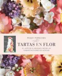 Tartas En Flor : El Arte de Elaborar Y Modelar Exquisitas Flores de Azúcar