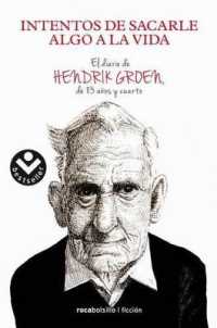 Intentos de sacarle algo a la vida/ Attempts to Make Something of Life. the Secret Diary of Hendrik : El Diario De Hendrik Groen, De 83 Anos Y Cuarto