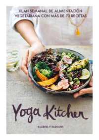 Yoga Kitchen : Plan Semanal de Alimentación Con Más de 70 Recetas Vegetarianas