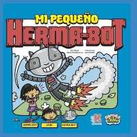 Mi Pequeño Herma-Bot : con Sam & Herma-Bot