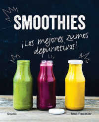 Smoothies : Los Mejores Zumos Depurativos /The Best Juices for Detoxing