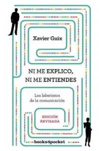 Ni me explico ni me entiendes/ I don't Explain Myself， you don't Understand What I Mean : Los laberintos de la comunicacion