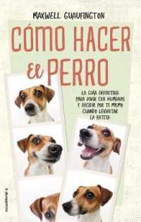 Cmo hacer el perro / How to be a Dog : La gua definitiva para vivir con humanos y decidir por ti mismo cundo levantar la patita / the Definitive Guide （TRA）