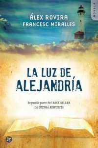 La Luz de Alejandría : Una Novela Sobre La Sabiduría de Los Grandes Maestros de la Humanidad