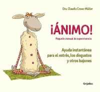 nimo!/ Cheer Up! : Ayuda Instantnea Para El Estrs, Los Disgustos Y Otros Bajones/ Instant Help for Stress, Upsets and Other Slumps