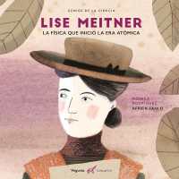 Lise Meitner : La Física Que Inventó La Era Atómica (Genios de la Ciencia)