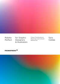 Palette Perfect for Graphic Designers and Illustrators : Colour Combinations, Meanings and Cultural References