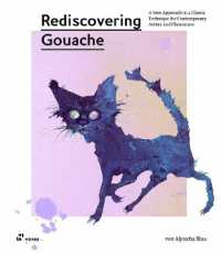 Rediscovering Gouache : A New Approach to a Classic Technique for Contemporary Artists and Illustrators