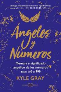 Ángeles Y Números : Mensajes Y Significado Angélico de Los Números Desde El 0 Al 999